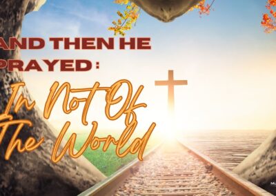 And Then He Prayed: In Not of the World