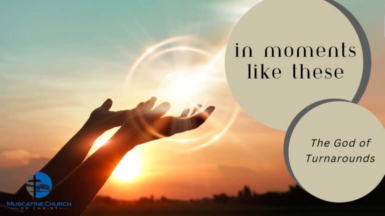 In Moments like These – The God of Turnarounds