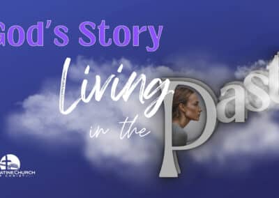 God’s Story – Living in the Past