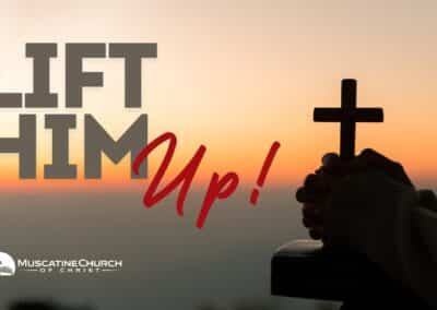 Lift Him Up!
