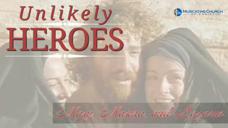 Unlikely Heroes – Mary, Martha, and Lazarus