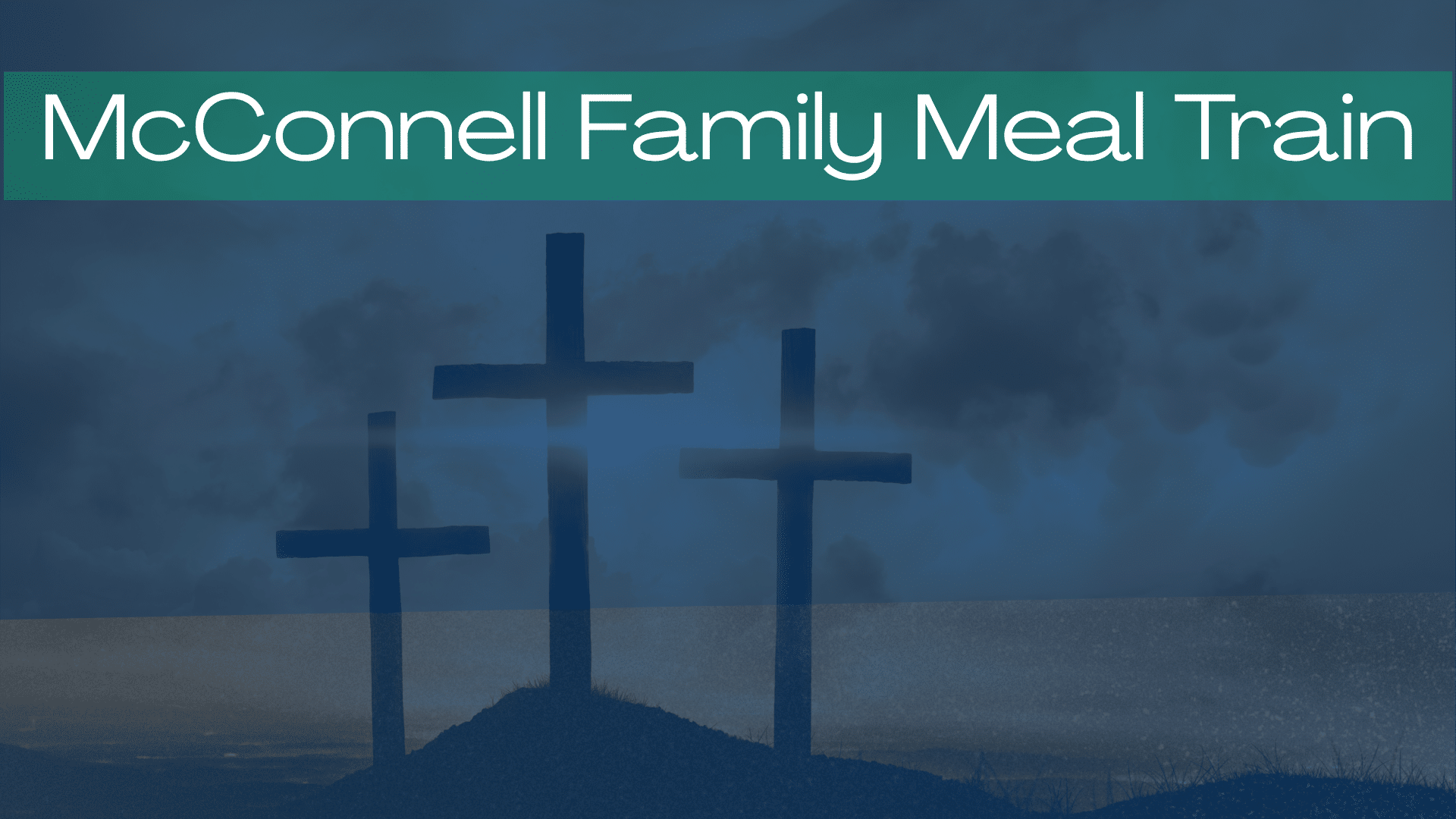 Three crosses on a hill under cloudy skies, united to support the McConnell Family with love and hope through meals. - Muscatine Church of Christ