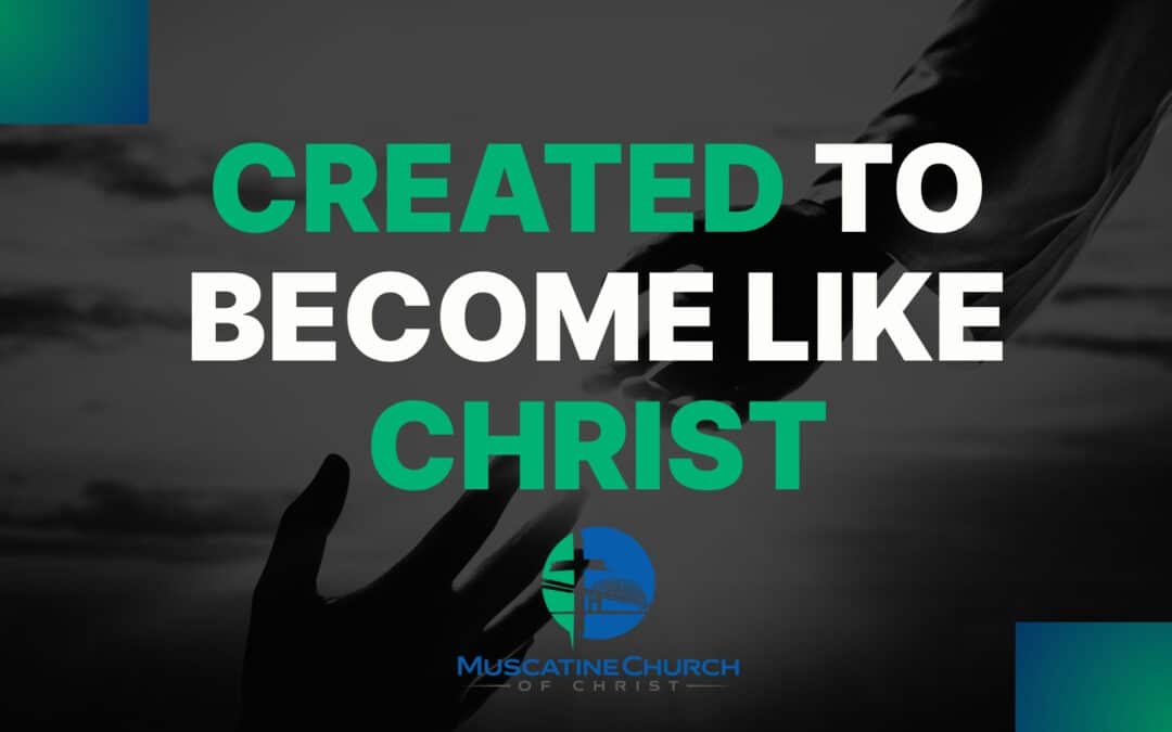 ✝️ Created to Become Like Christ ✝️